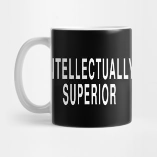 Intellectually Superior: Intelligent Funny Opinion T-Shirt Mug